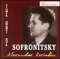 The Art of Sofronitsky: Alexander Scriabin von Vladimir Sofronitsky