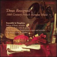Doux Rossignols: 18th Century French Baroque Music von Ensemble la Dauphine