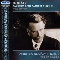 Kodály: Works for Mixed Choir, Vol. 2 von Debrecen Kodály Chorus