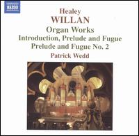 Healey Willan: Organ Works von Patrick Wedd