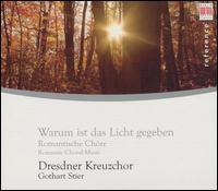 Warum is das Licht gegeben: Romantic Choral Music von Dresden Kreuzchor