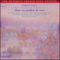 Fauré: The Complete Songs, Vol. 4: Dans un parfum de roses von Various Artists