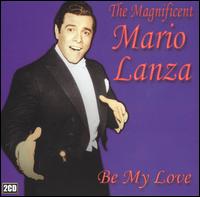 The Magnificent Mario Lanza: Be My Love von Mario Lanza