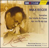 Max Reger: Sonatas for Violin & Piano Op. 122 & Op. 139 von Nachum Erlich