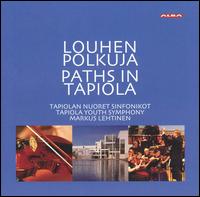 Louhen Polkuja / Paths in Tapiola von Tapiola Youth Symphony