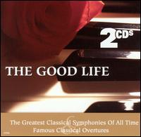 The Good Life: The Greatest Classical Symphonies & Overtures von Various Artists
