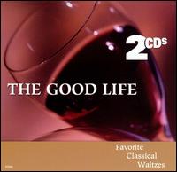 The Good LIfe: Favorite Classical Waltzes von Various Artists