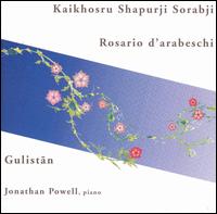 Kaikhosru Shapurji Sorabji: Rosario d'arabeschi; Gulistan von Jonathan Powell