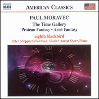 Paul Moravec: The Time Gallery; Protean Fantasy; Ariel Fanstasy von Various Artists