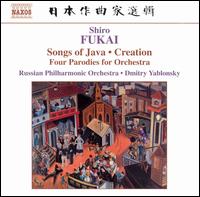 Shiro Fukai: Songs of Java; Creation; Four Parodies for Orchestra von Dmitry Yablonsky