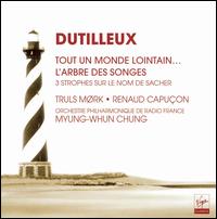 Dutilleux: Tout un monde lointain...; L'Arbre des songes; 3 Strophes sur le nom de Sacher von Myung-Whun Chung