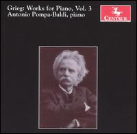 Grieg: Works for Piano, Vol. 3 von Antonio Pompa-Baldi