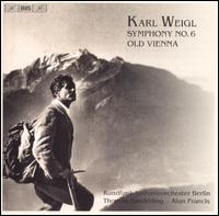 Karl Weigl: Symphony No. 6; Old Vienna von Berlin Symphony Orchestra
