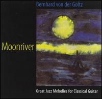 Moonriver: Great Jazz Melodies for Classical Guitar von Bernhard von der Goltz