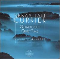 Sebastian Currier: Quartetset; Quiet Time von Cassatt String Quartet