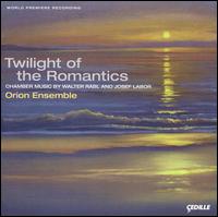 Twilight of the Romantics: Chamber Music by Walter Rabl & Josef Labor von Orion Ensemble