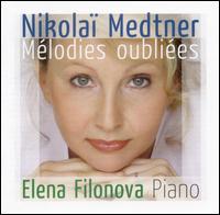 Nikolaï Medtner: Mélodies oubliées von Elena Filonova