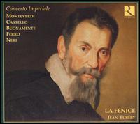 Concerto Imperiale: Monteverdi, Castello, Buonamente, Ferro, Neri von Ensemble la Fenice