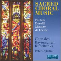 Poulenc, Duruflé, Messiæn, de Leeuw: Sacred Choral Music von Peter Dijkstra