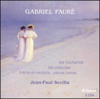 Fauré: Les Nocturnes; Les Préludes; Thème et Variations; Pièces brèves von Jean-Paul Sevilla
