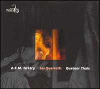 A.E.M Grétry: Sei Quartetti von Quatuor Thaïs