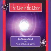 The Man in the Moon: The Western Wind Sings the Music of Robert Dennis von Western Wind