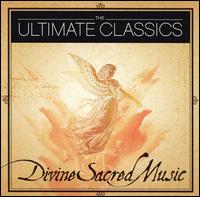 The Ultimate Classics: Divine Sacred Music von Various Artists