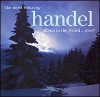 The Most Relaxing Handel Album in the World...Ever! von Various Artists