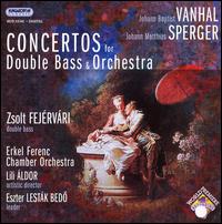 Vanhal, Sperger: Concertos for Double Bass & Orchestra von Zsolt Fejérváry