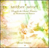 Mother Heart: Songs for the Sacred Feminine by Hildegard of Bingen von Susan Lincoln
