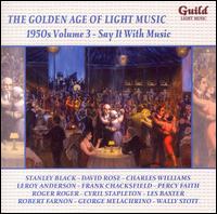 The Golden Age of Light Music: 1950s, Vol. 3 - Say It with Music von Various Artists