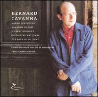 Bernard Cavanna: Concerto pour Violon et Orchestre; Trois Chants Cruels von Hubert Soudant