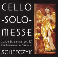 Joschi Schumann: Cello - Solo - Messe, Op. 37 von Schefczyk