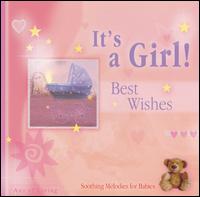 It's a Girl! Best Wishes: Soothing Melodies for Babies von Various Artists