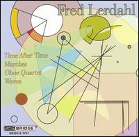 Fred Lerdahl: Time after Time; Marches; Oboe Quartet; Waves von Various Artists