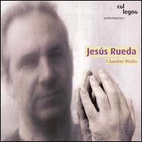 Jesús Rueda: Chamber Works von Various Artists