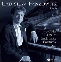 Ladislav Fanzowitz plays Horowitz, Godowsky, Balakirev & Liszt von Ladislav Fanzowitz