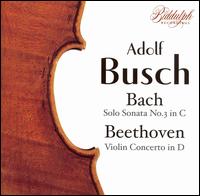 J.S. Bach: Solo Sonata No. 3 in C; Beethoven: Violin Concerto in D von Adolf Busch
