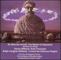 Arnold: The Return of Odysseus: Milhard: Suite Française; Vaughan Williams: Toward the unknown Region von Graham Taylor