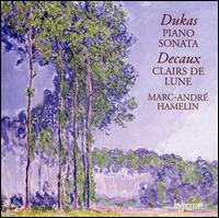 Dukas: Piano Sonata; Decaux; Clairs de Lune von Marc-André Hamelin