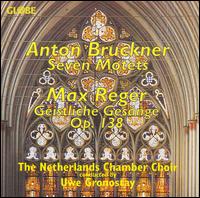 Bruckner: 7 Motets; Reger: Geistliche Gesänge Op. 138 von Uwe Gronostay