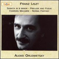 Liszt: Sonata in B Minor; Prelude & Fugue; Csárdás Macabre; Norma Fantasy von Alexei Orlovetsky