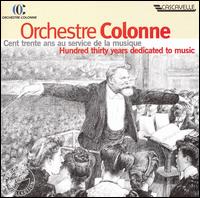 Orchestre Colonne: Hundred Thirty Years Dedicated to Music von Concerts Colonne Orchestra