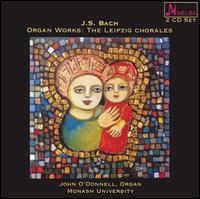 J.S. Bach: Organ Works: The Leipzig Chorales von John O'Donnell