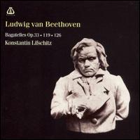 Ludwig van Beethoven: Bagatelles, op. 33, 119, 126 von Constantin Lifschitz