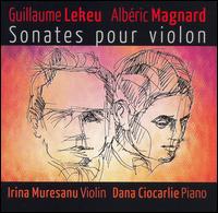 Guillaume Lekeu, Albéric Magnard: Sonates pour violon von Irina Muresanu