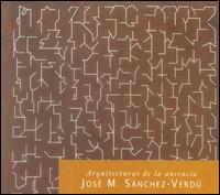 José M. Sánchez-Verdú: Arquitecturas de la ausencia von Various Artists
