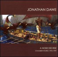 Jonathan Dawe: A Noise did Rise - Chamber Works, 1993-1999 von Various Artists