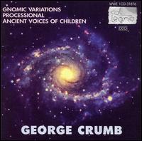 George Crumb: Gnomic Variations; Processional; Ancient Voices of Children von Fuat Kent