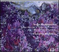 Rachmaninov: Corelli Variations; Piano Transcriptions von Ekaterina Mechetina